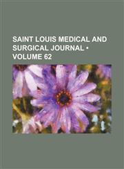 Saint Louis Medical and Surgical Journal (Volume 62),1154258998,9781154258998