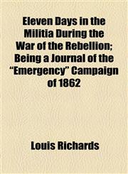 Eleven Days in the Militia During the War of the Rebellion; Being a Journal of the "Emergency" Campaign of 1862,1154576442,9781154576443