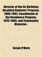 Director of the Uc Berkeley Disabled Students' Program, 1988-1992; Coordinator of the Residence Program, 1975-1988, and Community Historian,1152232916,9781152232914