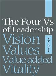 The Four Vs of Leadership Vision, Values, Value-Added and Vitality,1841126985,9781841126982
