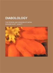Diabolology; The Person and Kingdom of Satan,1459074599,9781459074590