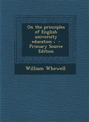 On the Principles of English University Education; - Primary Source Edition,1287857531,9781287857532