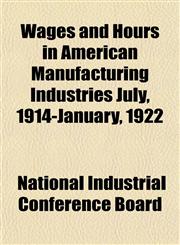 Wages and Hours in American Manufacturing Industries July, 1914-January, 1922,1152157833,9781152157835