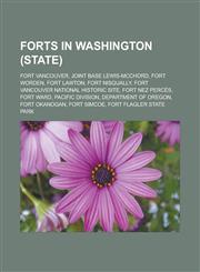Forts in Washington (state) Fort Vancouver, Joint Base Lewis-McChord, Fort Worden, Fort Lawton, Fort Nisqually,1233162993,9781233162994
