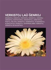Verkistoj laŭ ĝenroj Dramistoj, Eseistoj, Fantastaj verkistoj, Hororaj verkistoj, Kantaŭtoroj, Kronikistoj, Libretistoj, Poetoj, Religiaj verkistoj, Romanistoj, Scenaristoj, Sciencfikciaj verkistoj, Superrealismaj verkistoj,1233336061,9781233336067