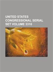 United States Congressional Serial Set Volume 3310,1234066386,9781234066383