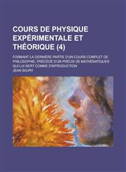 Cours de Physique Experimentale Et Theorique; Formant La Derniere Partie D'Un Cours Complet de Philosophie, Precede D'Un Precis de Mathematiques Qui L,1234547317,9781234547318