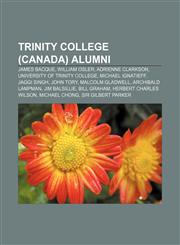 Trinity College (Canada) alumni James Bacque, William Osler, Adrienne Clarkson, University of Trinity College, Michael Ignatieff, Jaggi Singh,1155651073,9781155651071