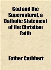 God and the Supernatural, a Catholic Statement of the Christian Faith,1154717712,9781154717716
