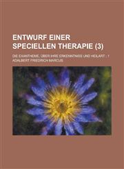 Entwurf Einer Speciellen Therapie; Die Exantheme, Uber Ihre Erkenntniss Und Heilart; 1 (3),1234883775,9781234883775