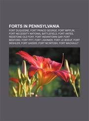 Forts in Pennsylvania Fort Duquesne, Fort Prince George, Fort Mifflin, Fort Necessity National Battlefield, Fort Antes, Redstone Old Fort,1155194764,9781155194769