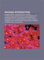 Archaea Introduction Halobacterium, Korarchaeota, Halocin, Thermococcus, Nanoarchaeota, Haloquadratum, Halobacteriaceae, Haloferax,115551436X,9781155514369