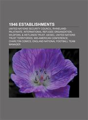 1946 establishments United Nations Security Council, Rhineland-Palatinate, International Refugee Organization, Wildfowl & Wetlands Trust,1157675859,9781157675853