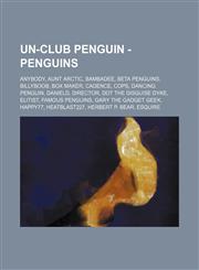 Un-Club Penguin - Penguins Anybody, Aunt Arctic, Bambadee, Beta Penguins, Billyboob, Box Maker, Cadence, Cops, Dancing Penguin, DanielD, Director, Dot the Disguise Dyke, Elitist, Famous Penguins, Gary the Gadget Geek, Happy77, Heatblast227, Herbert P. Be,1234776804,9781234776800