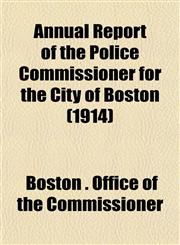 Annual Report of the Police Commissioner for the City of Boston (1914),1152865846,9781152865846