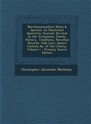Northamptonshire Notes & Queries An Illustrated Quarterly Journal, Devoted to the Antiquities, Family History, Traditions, Parochial Records, Folk-Lo,1289536821,9781289536824