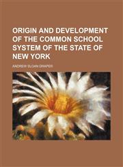 Origin and development of the common school system of the state of New York,1154472256,9781154472257