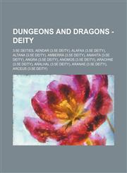 Dungeons and Dragons - Deity 3.5e Deities, Aendar (3.5e Deity), Alafax (3.5e Deity), Altana (3.5e Deity), Amberra (3.5e Deity), Anahita (3.5e Deity), Angra (3.5e Deity), Anomos (3.5e Deity), Arachne (3.5e Deity), Aralhal (3.5e Deity), Aranae (3.5e Deity),1234651696,9781234651695