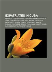 Expatriates in Cuba American expatriates in Cuba, Bolivian expatriates in Cuba, Expatriate footballers in Cuba, Uruguayan expatriates in Cuba,1157828426,9781157828426