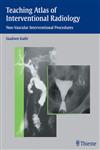 Teaching Atlas of Interventional Radiology Non-Vascular Interventional Procedures 1st Edition,1588900568,9781588900562