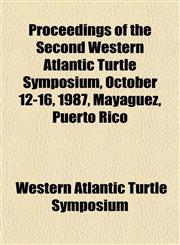 Proceedings of the Second Western Atlantic Turtle Symposium, October 12-16, 1987, Mayaguez, Puerto Rico,1153536919,9781153536912