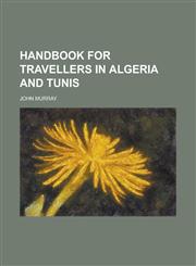Handbook for travellers in Algeria and Tunis,1230083588,9781230083582