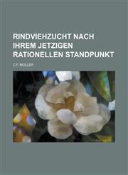 Rindviehzucht Nach Ihrem Jetzigen Rationellen Standpunkt,1234288060,9781234288068
