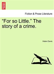 "For so Little." The story of a crime.,1241210608,9781241210601