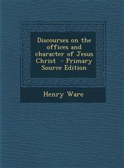 Discourses on the Offices and Character of Jesus Christ - Primary Source Edition,1294400096,9781294400097