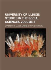 University of Illinois Studies in the Social Sciences Volume 8,1235856410,9781235856419