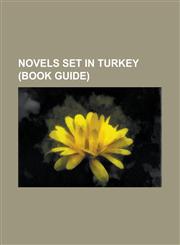 Novels Set in Turkey (Book Guide) Birds Without Wings (Novel), Cal Ku U, Candide, Deadly Web, Deep State (Novel), Nce Memed Tetralogy, Many and Many,1156036615,9781156036617