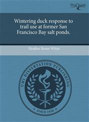 Wintering duck response to trail use at former San Francisco Bay salt ponds.,124341118X,9781243411181