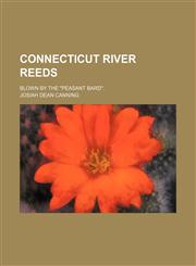 Connecticut River reeds; blown by the "Peasant Bard".,1154670171,9781154670172