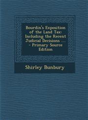 Bourdin's Exposition of the Land Tax Including the Recent Judicial Decisions ....,1289749000,9781289749002