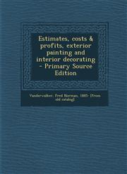 Estimates, Costs & Profits, Exterior Painting and Interior Decorating - Primary Source Edition,128966532X,9781289665326