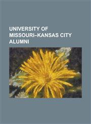 University of Missouri-Kansas City Alumni Armando Torres Chibras, Arthur Johnson Mellott, Art Staed, Barbara Allen (Politician), Benjamin Harrison (M,1155789687,9781155789682