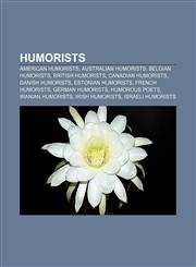 Humorists American humorists, Australian humorists, Belgian humorists, British humorists, Canadian humorists, Danish humorists,1157536557,9781157536550