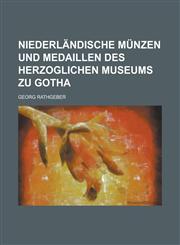 Niederländische Münzen und Medaillen des herzoglichen Museums zu Gotha,123011842X,9781230118420