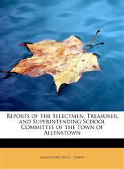 Reports of the Selectmen, Treasurer, and Superintending School Committee of the Town of Allenstown,1241261881,9781241261887