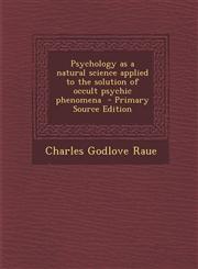 Psychology as a Natural Science Applied to the Solution of Occult Psychic Phenomena - Primary Source Edition,1287810640,9781287810643
