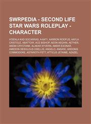 SWRPEDIA - Second Life Star Wars Roleplay - Character A'denla Kad Socarras, A-6471, Aarron Roofus, Aayla Cristole, Abattoir, Ace Bishop, Aeon Aeghin, Aether, Akemi Cryotank, Alakar Xyvern, Amdir Exonar, Amedon Desolous Odellis, Angelo, Ansa'ki, Ardonis C,1234804506,9781234804503