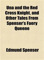 Una and the Red Cross Knight, and Other Tales From Spenser's Faery Queene,1152090828,9781152090828