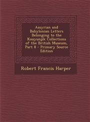 Assyrian and Babylonian Letters Belonging to the Kouyunjik Collections of the British Museum, Part 8 - Primary Source Edition,1294503316,9781294503316