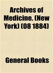 Archives of Medicine. (New York) (08 1884),1152817647,9781152817647