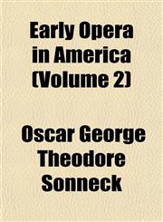 Early opera in America Volume 2,1150882735,9781150882739