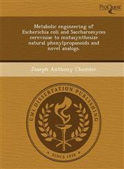 Metabolic engineering of Escherichia coli and Saccharomyces cerevisiae to mutasynthesize natural phenylpropanoids and novel analogs.,124407053X,9781244070530
