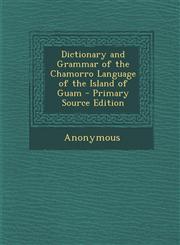 Dictionary and Grammar of the Chamorro Language of the Island of Guam - Primary Source Edition,1293903728,9781293903728