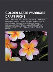 Golden State Warriors draft picks Vince Carter, Gilbert Arenas, Stephen Curry, Penny Hardaway, Robert Parish, Anthony Randolph, Joe Smith,1157664024,9781157664024