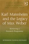 Karl Mannheim and the Legacy of Max Weber Retrieving a Research Programme,0754672247,9780754672241