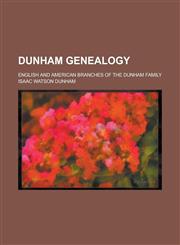 Dunham genealogy; English and American branches of the Dunham family,1153474026,9781153474023